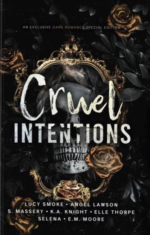 Cruel Intentions: An Exclusive Dark Romance Special Edition by Lucy Smoke, Angel Lawson, S. Massery, K.A. Knight, Elle Thorpe, Selena ., E.M. Moore