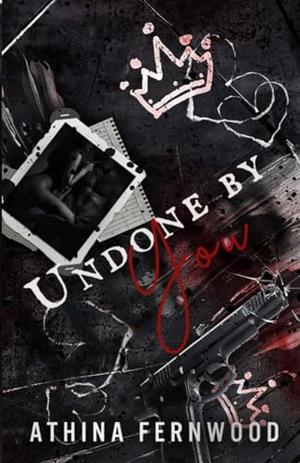 Undone By You by Athina Fernwood