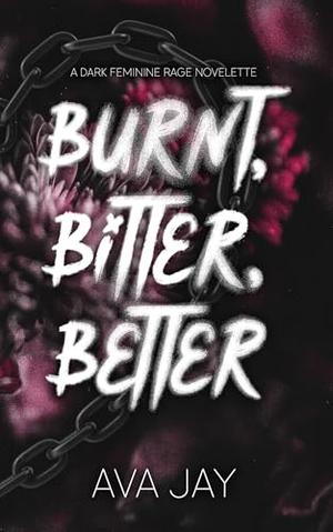Burnt, Bitter, Better by Ava Jay