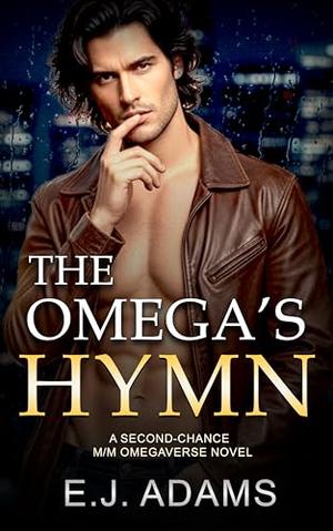 The Omega's Hymn: A Dark Second-Chance MM Mafia Omegaverse Romance by E.J. Adams