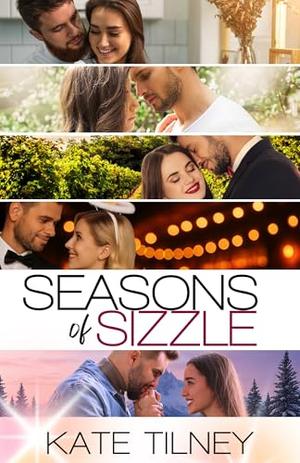 Seasons of Sizzle: 5 Sweet & Spicy Instalove Romances by Kate Tilney