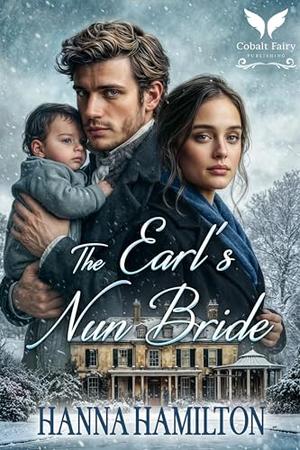 The Earl’s Nun Bride: A Historical Regency Romance Novel by Hanna Hamilton