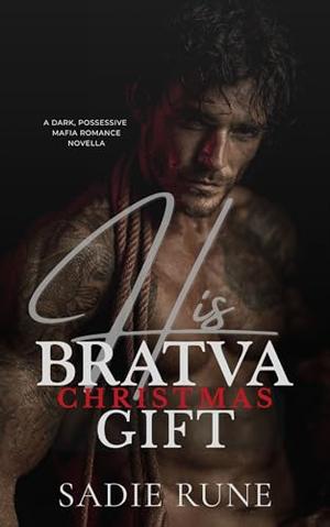 His Bratva Christmas Gift: A Dark Possessive Mafia Romance Novella by Sadie Rune