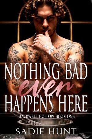 Nothing Bad Ever Happens Here by Sadie Hunt