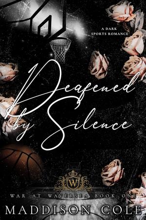 Deafened by Silence by Maddison Cole