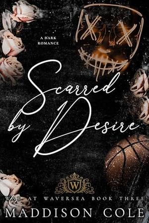 Scarred by Desire: Why Choose Academy Sports Romance by Maddison Cole