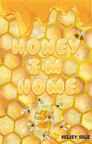 Honey, I'm Home by Kelsey Soliz