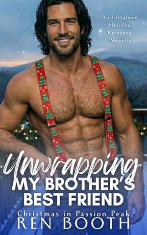 Unwrapping My Brother's Best Friend: An Instalove Holiday Romance Novella by Ren Booth