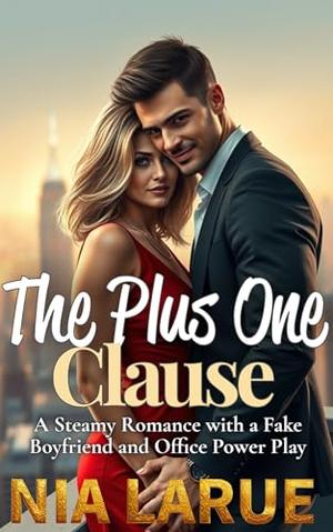 The Plus One Clause: A Steamy Romance with a Fake Boyfriend and Office Power Play by Nia LaRue