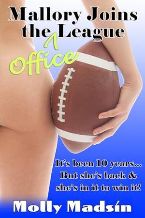 Mallory Joins The Office League: It's Been 10 Years...but she's back, and she's in it to win it. by Molly Madsin