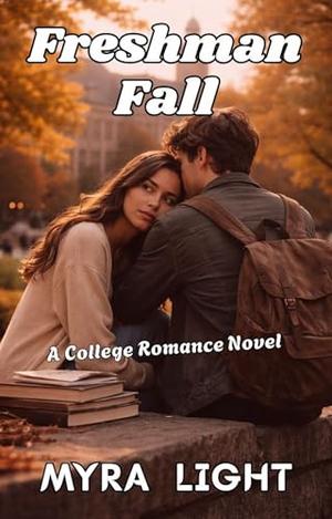 Freshman Fall: A College Romance Novel by Myra Light