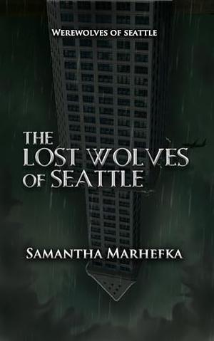 The Lost Wolves of Seattle by Samantha Marhefka