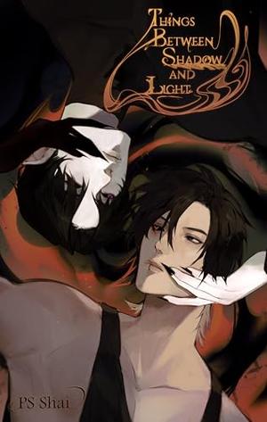 Things Between Shadow and Light by P.S. Shai