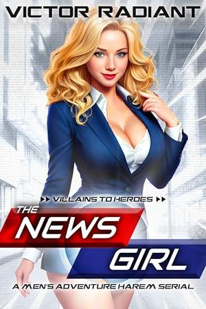 The News Girl: A Men’s Adventure Harem Serial (Villains to Heroes Harem #1)