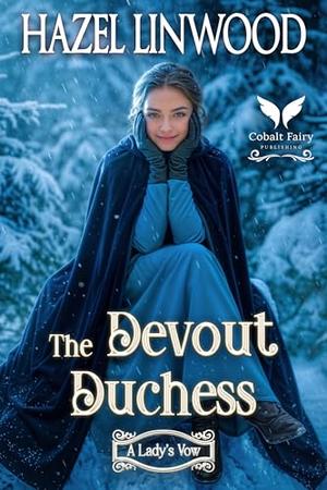 The Devout Duchess: A Historical Regency Romance Novel (A Lady's Vow #7)