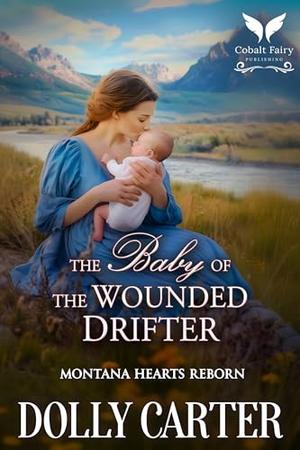 The Baby of the Wounded Drifter: A Western Historical Romance Book (Montana Hearts Reborn #2)
