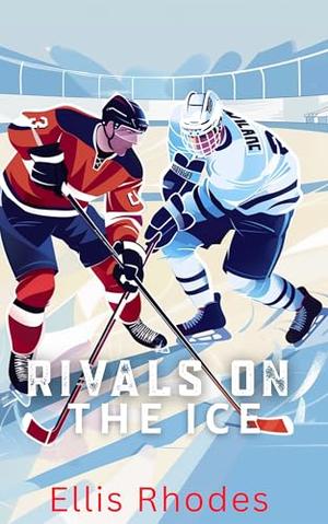 Rivals On The Ice: An Enemies to Lovers MM Hockey Romance by Ellis Rhodes