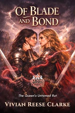 Of Blade and Bond: The Queen's Untamed Rut by Vivian Reese Clarke