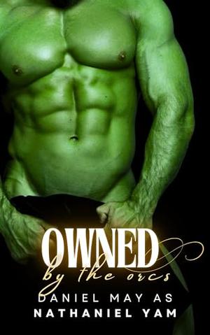 Owned by the Orcs by Daniel May, Nathaniel Yam