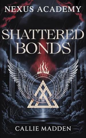 Nexus Academy 5: Shattered Bonds by Callie Madden