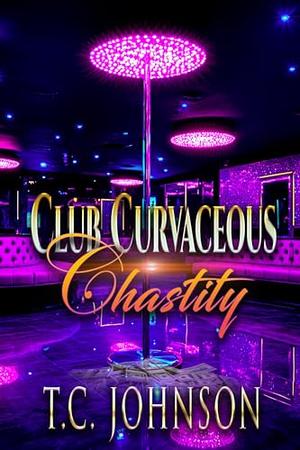 Club Curvaceous Chastity by T.C. Johnson