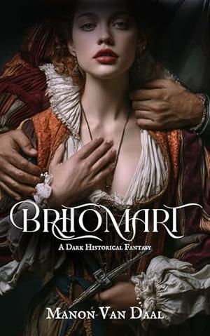 Britomart: A Dark Historical Fantasy by Manon Van Daal
