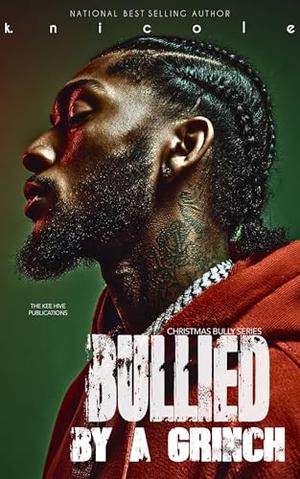 Bullied By A Grinch: Bully Series by K. Nicole