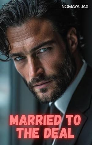 Married to the Deal: A Billionaire Romance by Nomaya Jax