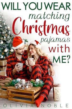 Will You Wear Matching Christmas Pajamas With Me? by Olivia Noble