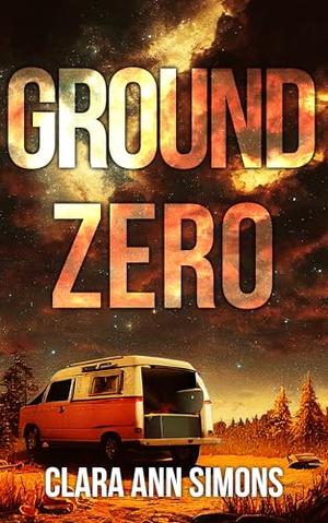 Ground Zero: A Sapphic Post-Apocalyptic Romance by Clara Ann Simons