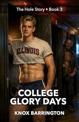 College Glory Days: A Powerful M/M Erotic Memoir of First Times, Quiet Cravings, and the Hole That Opened Everything by Knox Barrington
