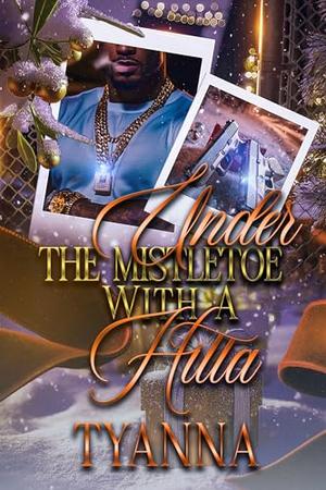 Under The Mistletoe With A Hitta by Tyanna