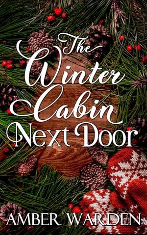 The Winter Cabin Next Door by Amber Warden
