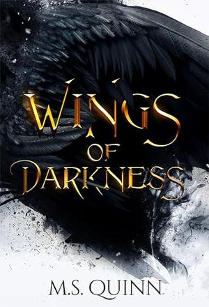 Wings of Darkness: A Dark Romantasy by M. S. Quinn
