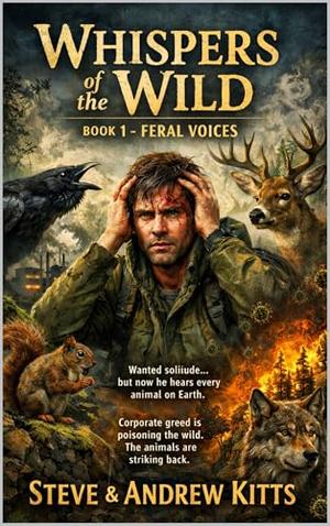 Whispers of the Wild: Book 1 – Feral Voices by Steve Kitts, Andrew Kitts