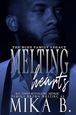 Melting Hearts: The Blue Family Legacy by Mika B, Tamika Brown