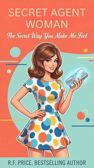 Secret Agent Woman: A Romcom Prime : Agent Lark Monroe Romantic Comedy Prime Series Book 1 by R.F. Price
