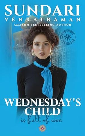 WEDNESDAY'S CHILD is full of woe by Sundari Venkatraman
