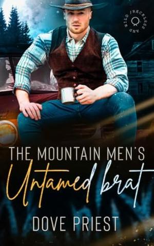 The Mountain Man's Untamed Brat: A why choose mountain man cowboy romance by Dove Priest