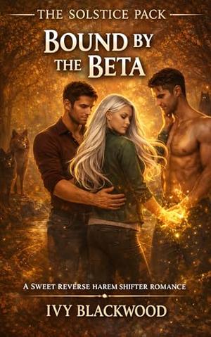 Bound by the Beta: A Sweet Reverse Harem Shifter Romance (The Solstice Pack #2)