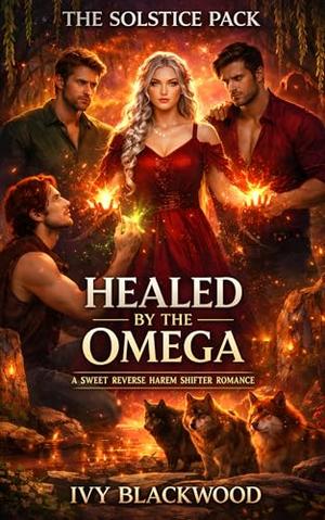 Healed by the Omega: A Sweet Reverse Harem Shifter Romance (The Solstice Pack #3)