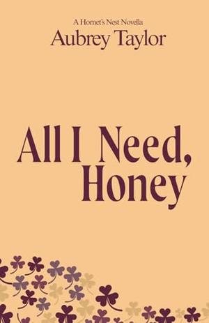 All I Need, Honey by Aubrey Taylor