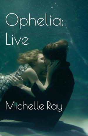 Ophelia: Live by Michelle Ray