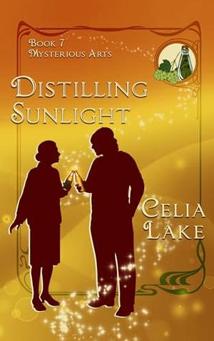Distilling Sunlight: a 1920s historical fantasy romance by Celia Lake