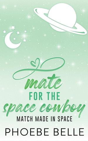 Mate for the Space Cowboy (Match Made in Space #3)