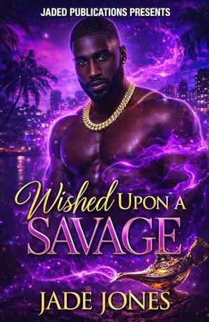 Wished Upon a Savage by Jade Jones