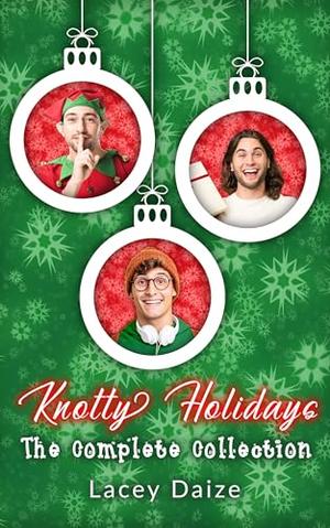 Knotty Holidays: The Complete Collection by Lacey Daize