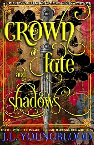 Crown of Fate and Shadows: A Romantasy Collection of Magic, Destiny, and Love by J. L. Youngblood
