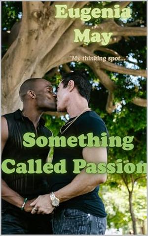 Something Called Passion: Grumpy gay romance by Eugenia May