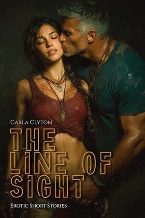 The Line of Sight - Erotic Stories: Literary Erotica of Tension and Release by Carla Clyton